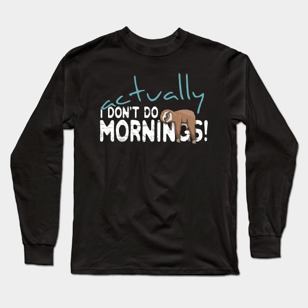 Actually I Don't Do Mornings Casual Sloth Chiller Long Sleeve T-Shirt by SkizzenMonster